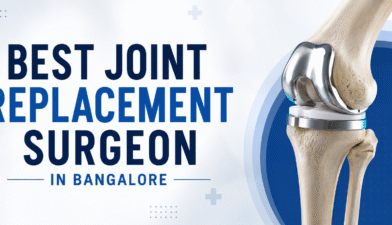 Best Joint Replacement Surgeon in Bangalore